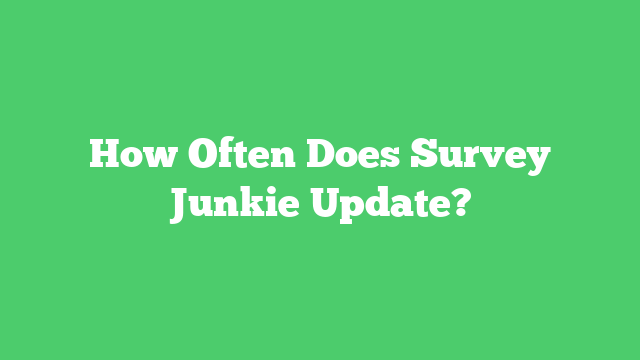 How Often Does Survey Junkie Update?